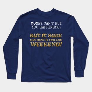 Money can't buy you happiness... Long Sleeve T-Shirt